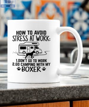 Camping and Boxer Dog How To Avoid Stress At Work Mug