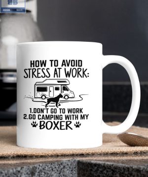 Camping and Boxer Dog How To Avoid Stress At Work Mug