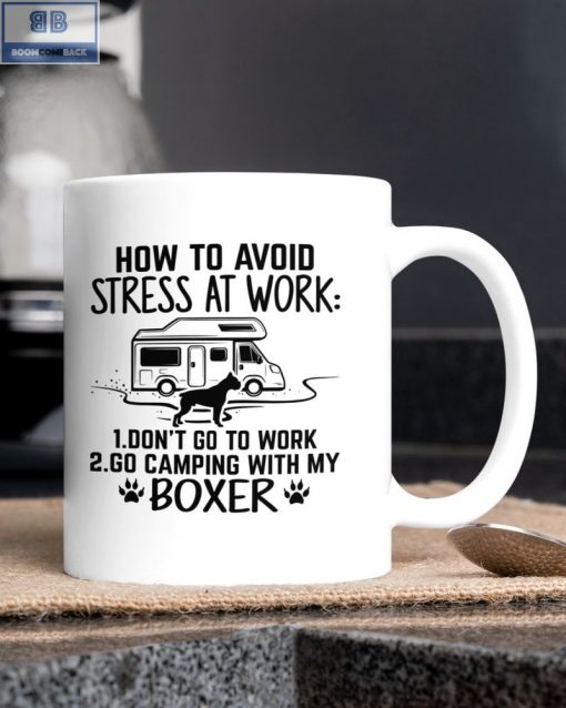 Camping and Boxer Dog How To Avoid Stress At Work Mug