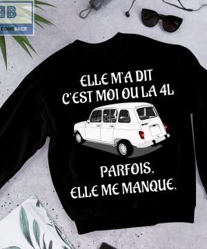 Car Elle M'a Dit C'est Moi Ou La 4L Shirt