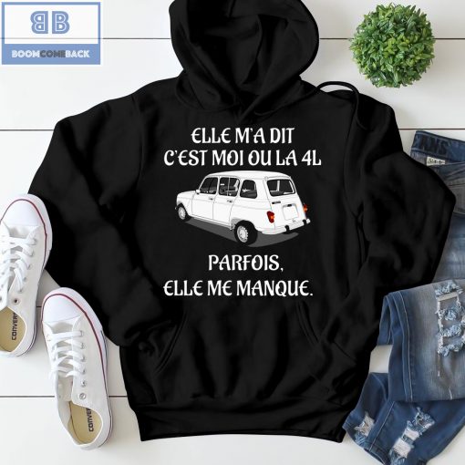 Car Elle M’a Dit C’est Moi Ou La 4L Shirt