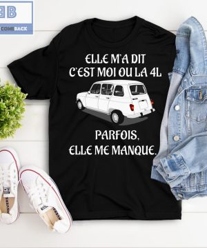 Car Elle M’a Dit C’est Moi Ou La 4L Shirt