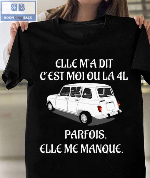 Car Elle M’a Dit C’est Moi Ou La 4L Shirt