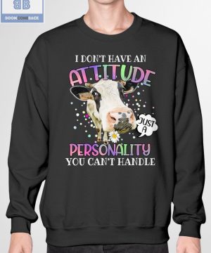 Cow I Don't Have An Attitude Personality You Can't Handle Shirt