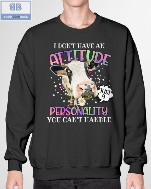 Cow I Don’t Have An Attitude Personality You Can’t Handle Shirt