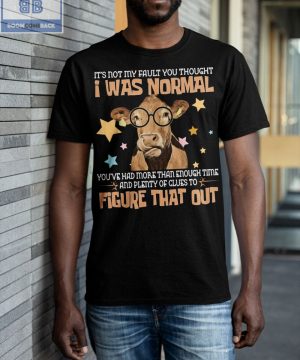 Cow I Was Normal Figure That Out Shirt