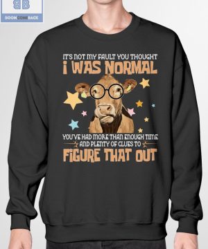 Cow I Was Normal Figure That Out Shirt