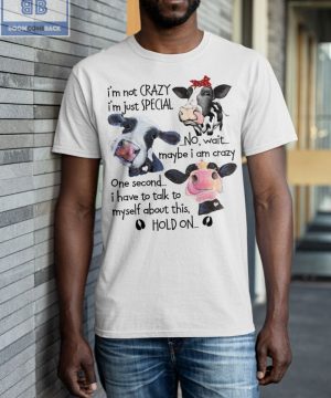 Cow I’m Not Crazy Shirt