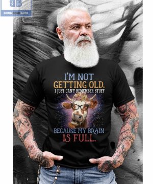 Cow I’m Not Getting Old I Just Can’t Remember Stuff Shirt