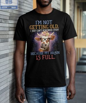 Cow I’m Not Getting Old I Just Can’t Remember Stuff Shirt