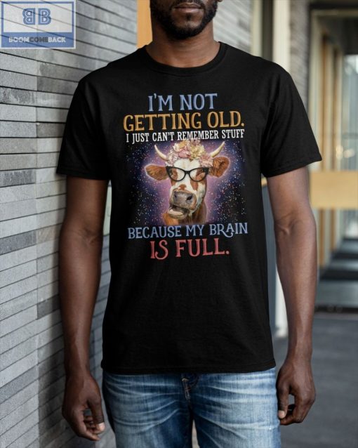 Cow I’m Not Getting Old I Just Can’t Remember Stuff Shirt