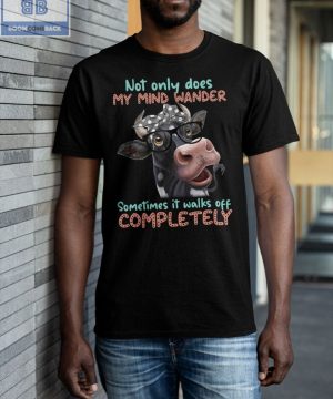 Cow Not Only Does My Mind Wander Shirt