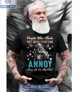 Cow People Who Think They Know Everything Annoy Shirt