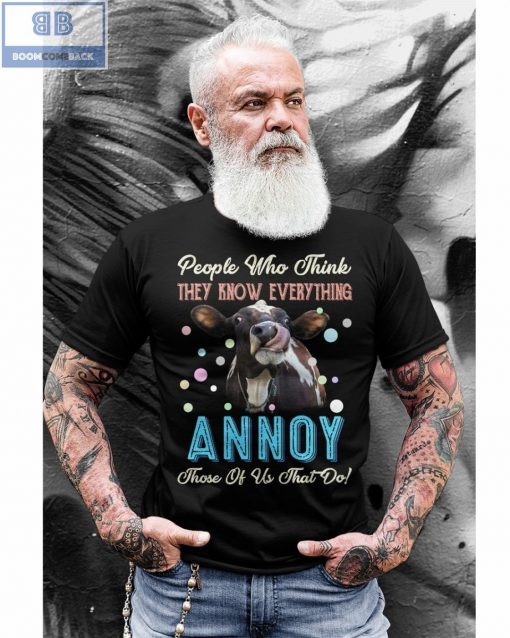 Cow People Who Think They Know Everything Annoy Shirt