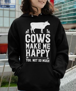 Cows Make Me Happy You Not So Much Shirt