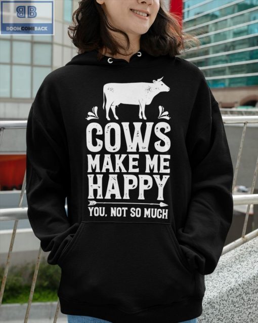 Cows Make Me Happy You Not So Much Shirt