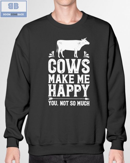 Cows Make Me Happy You Not So Much Shirt