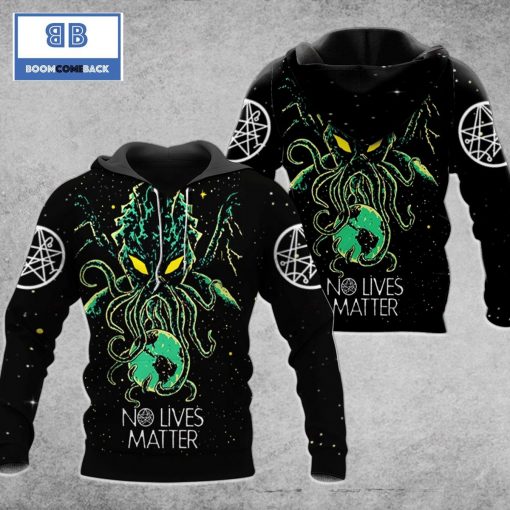 Cthulhu No Lives Matter Invade The Earth 3D Hoodie