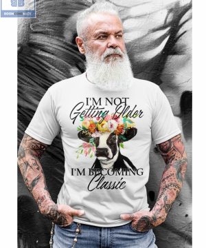 Dairy Cow I’m Not Getting Older Shirt