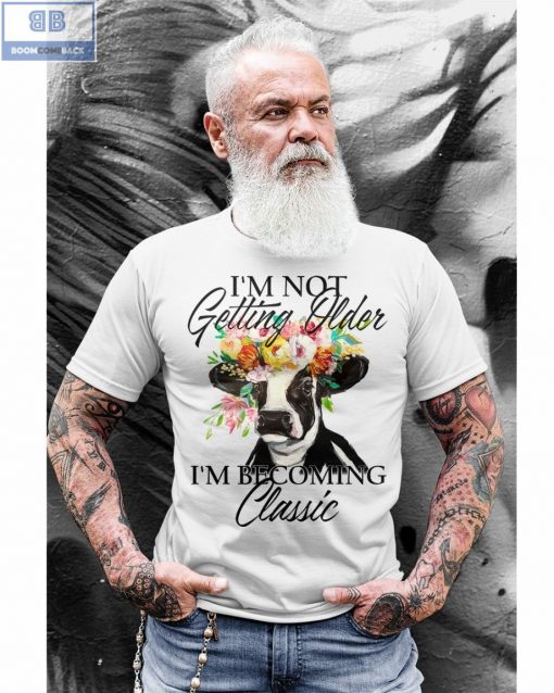 Dairy Cow I’m Not Getting Older Shirt