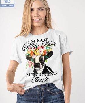 Dairy Cow I’m Not Getting Older Shirt