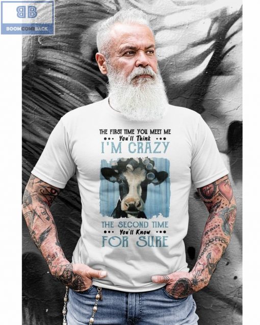 Dairy Cow I’m Crazy The Second Time For Sure Shirt