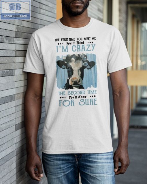 Dairy Cow I’m Crazy The Second Time For Sure Shirt