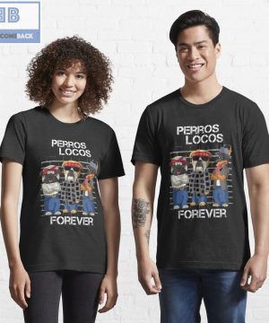 Dog Perros Locos Forever Shirt