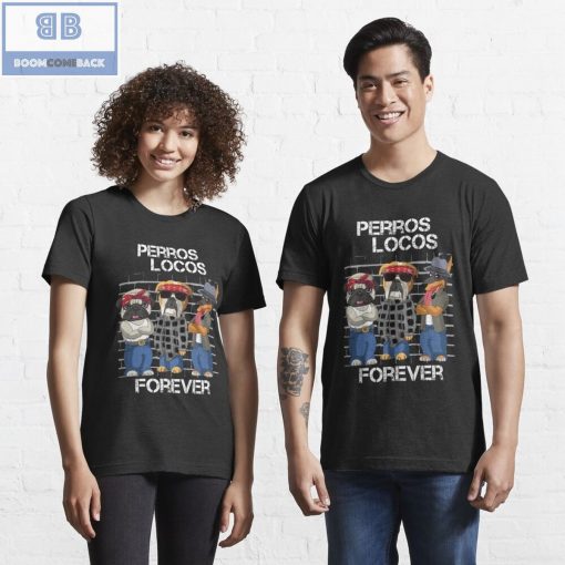 Dog Perros Locos Forever Shirt