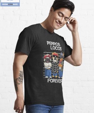 Dog Perros Locos Forever Shirt