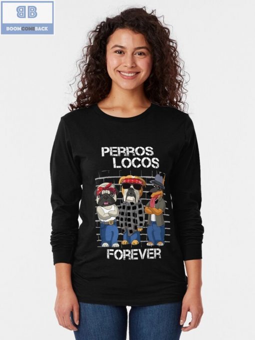 Dog Perros Locos Forever Shirt