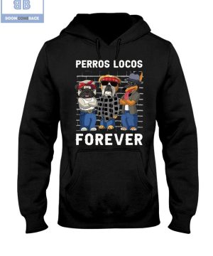 Dog Perros Locos Forever Shirt