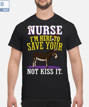 Donkey Nurse I’m Here To Save Your Not Kiss It Shirt