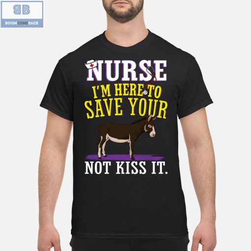 Donkey Nurse I’m Here To Save Your Not Kiss It Shirt