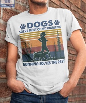 Dogs Running Solves Most Of My Problems Shirt