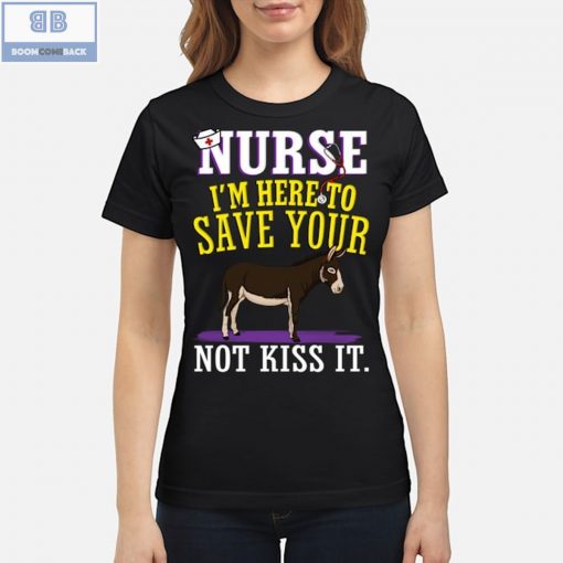 Donkey Nurse I’m Here To Save Your Not Kiss It Shirt