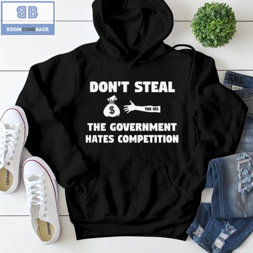 Don’t Steal The Government Hates Competition Shirt