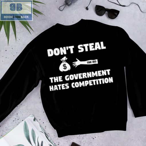 Don’t Steal The Government Hates Competition Shirt