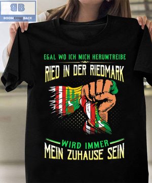 Egal Wo Ich Mich Herumtreibe Ried In Der Riedmark Shirt