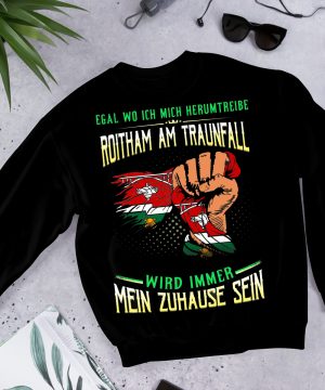 Egal Wo Ich Mich Herumtreibe Roitham Am Traunfall Shirt