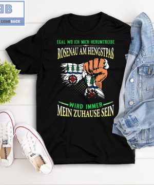 Egal Wo Ich Mich Herumtreibe Rosenau Am Hengstpaß Shirt