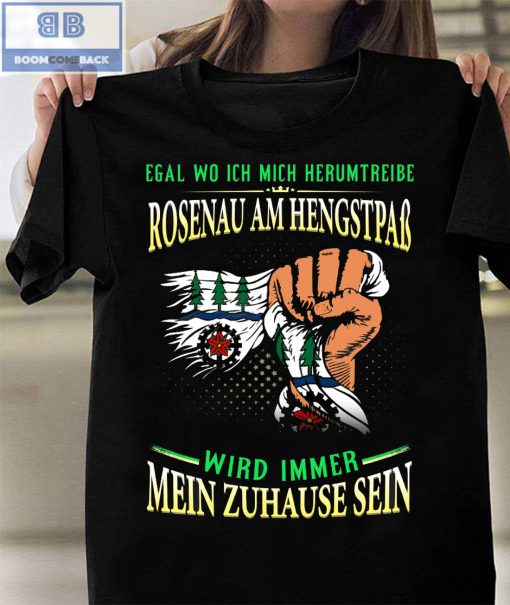 Egal Wo Ich Mich Herumtreibe Rosenau Am Hengstpaß Shirt