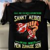 Egal Wo Ich Mich Herumtreibe Sankt Florian Shirt