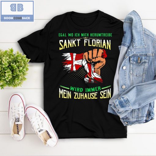 Egal Wo Ich Mich Herumtreibe Sankt Florian Shirt