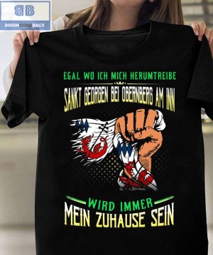 Egal Wo Ich Mich Herumtreibe Sankt Georgen Bei Oberingberg Am Inn Shirt