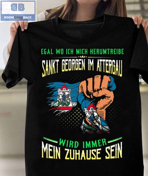 Egal Wo Ich Mich Herumtreibe Sankt Georgen Um Attergau Shirt