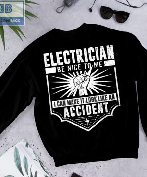 Electrician Be Nice To Me I Can Make It Look Like An Accident Shirt