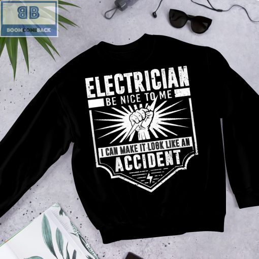 Electrician Be Nice To Me I Can Make It Look Like An Accident Shirt