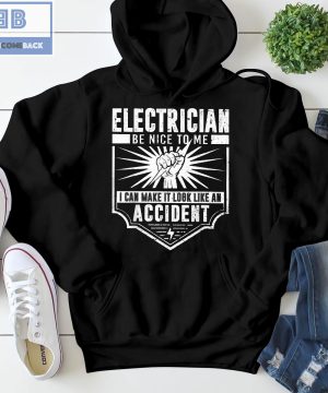 Electrician Be Nice To Me I Can Make It Look Like An Accident Shirt