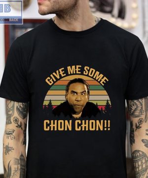 Give Me Some Chon Chon Vintage Shirt